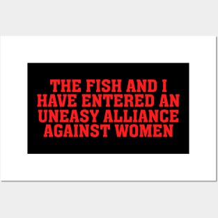 The Fish And I Have Entered An Uneasy Alliance - Women Want Me, Fish Fear Me, Meme, Oddly Specific Posters and Art